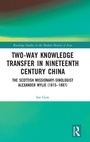 Cover: Two-Way Knowledge Transfer in Nineteenth Century China - Routledge