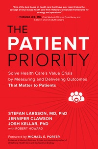 Abbildung von: The Patient Priority: Solve Health Care's Value Crisis by Measuring and Delivering Outcomes That Matter to Patients - McGraw-Hill Education