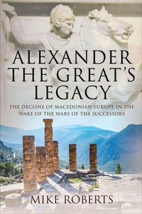 Abbildung von: Alexander the Great's Legacy - Pen & Sword Military