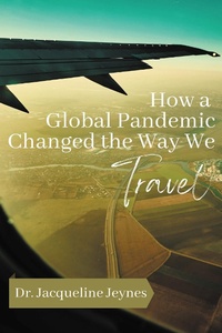 Abbildung von: How a Global Pandemic Changed the Way We Travel - Business Expert Press
