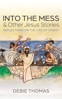 Enlarge image Cover: Into the Mess and Other Jesus Stories - Cascade Books
