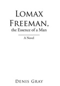 Cover: Lomax Freeman, the Essence of a Man - Xlibris Us