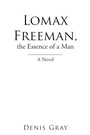 Cover: Lomax Freeman, the Essence of a Man - Xlibris Us