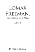 Cover: Lomax Freeman, the Essence of a Man - Xlibris Us