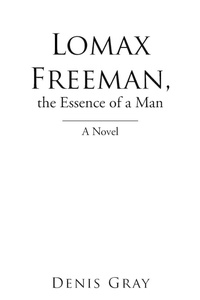 Enlarge image Cover: Lomax Freeman, the Essence of a Man - Xlibris Us