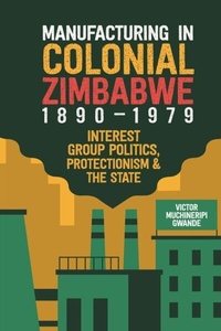 Abbildung von: Manufacturing in Colonial Zimbabwe, 1890-1979 - De Gruyter