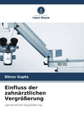 Cover: Einfluss der zahn&auml;rztlichen Vergr&ouml;&szlig;erung - Verlag Unser Wissen