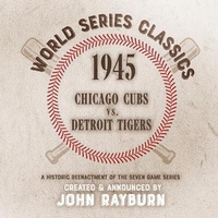 Abbildung von: 1945 - Chicago Cubs vs. Detroit Tigers - John D. Rayburn