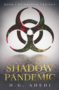 Cover: Shadow Pandemic (The Shadow Trilogy, #1) - H.G Ahedi