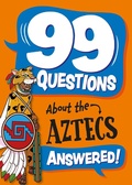 Cover: 99 Questions About: The Aztecs - Franklin Watts Ltd