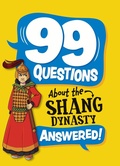 Cover: 99 Questions About: The Shang Dynasty - Franklin Watts Ltd
