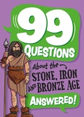 Cover: 99 Questions About: The Stone, Bronze and Iron Ages - Franklin Watts Ltd