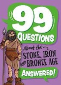 Cover: 99 Questions About: The Stone, Bronze and Iron Ages - Franklin Watts Ltd