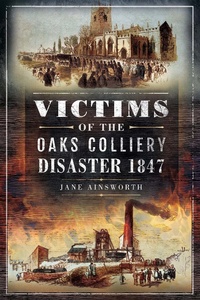 Abbildung von: Victims of the Oaks Colliery Disaster 1847 - Pen & Sword History