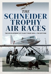 Enlarge image Cover: The Schneider Trophy Air Races - Pen & Sword Aviation