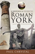 Bild: A Historical Guide to Roman York - Pen & Sword History