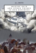 Cover: Making Rain and Other Things Is Our Business - A.L Smith