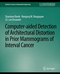 Cover: Computer-Aided Detection of Architectural Distortion in Prior Mammograms of Interval Cancer - Springer