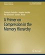 Cover: A Primer on Compression in the Memory Hierarchy - Springer