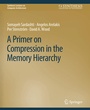Cover: A Primer on Compression in the Memory Hierarchy - Springer