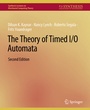 Cover: The Theory of Timed I/O Automata, Second Edition - Springer