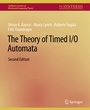 Cover: The Theory of Timed I/O Automata, Second Edition - Springer