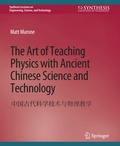 Cover: The Art of Teaching Physics with Ancient Chinese Science and Technology - Springer