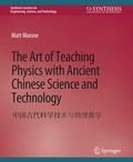 Cover: The Art of Teaching Physics with Ancient Chinese Science and Technology - Springer
