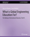 Cover: What is Global Engineering Education For? The Making of International Educators, Part III - Springer