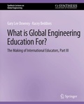 Cover: What is Global Engineering Education For? The Making of International Educators, Part III - Springer