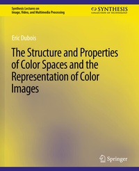 Enlarge image Cover: The Structure and Properties of Color Spaces and the Representation of Color Images - Springer