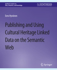Enlarge image Cover: Publishing and Using Cultural Heritage Linked Data on the Semantic Web - Springer