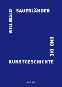 Abbildung von: Willibald Sauerländer und die Kunstgeschichte - Klinger, Dietmar