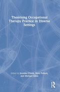 Cover: Theorising Occupational Therapy Practice in Diverse Settings - Routledge