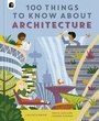 Cover: 100 Things to Know About Architecture - Happy Yak