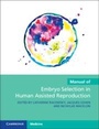 Cover: Manual of Embryo Selection in Human Assisted Reproduction - Cambridge University Press