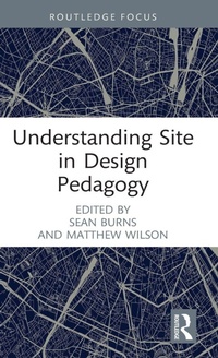 Enlarge image Cover: Understanding Site in Design Pedagogy - Routledge