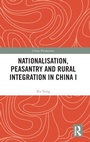 Cover: Nationalisation, Peasantry and Rural Integration in China I - Routledge