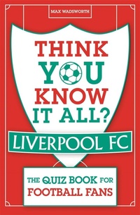 Enlarge image Cover: Think You Know It All? Liverpool FC - Michael O'Mara Books Ltd