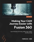 Cover: Making Your CAM Journey Easier with Fusion 360 - Packt Publishing