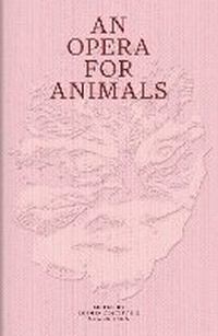 Enlarge image Cover: An Opera for Animals - Sternberg Press
