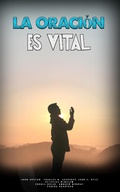 Cover: La Oraci&oacute;n es Vital - FELIPE CHAVARRO POLAN&Iacute;A INC