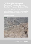Cover: Ver&ouml;ffentlichungen aus dem Deutschen Bergbau-Museum Bochum / Pre-Columbian mining and resource production between Southern Peru and Northern Chile - VML Vlg Marie Leidorf