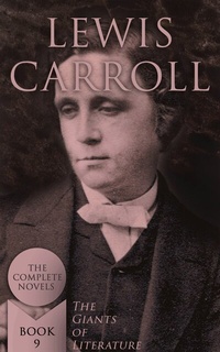 Abbildung von: Lewis Carroll: The Complete Novels (The Giants of Literature - Book 9) - e-artnow