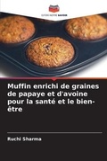 Cover: Muffin enrichi de graines de papaye et d'avoine pour la sante et le bien-etre - International Book Market Service Ltd