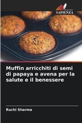 Cover: Muffin arricchiti di semi di papaya e avena per la salute e il benessere - International Book Market Service Ltd