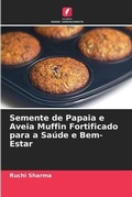Cover: Semente de Papaia e Aveia Muffin Fortificado para a Saude e Bem-Estar - International Book Market Service Ltd