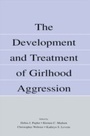 Cover: The Development and Treatment of Girlhood Aggression - Psychology Press Ltd