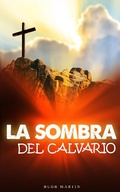 Cover: la sombra del calvario - FELIPE CHAVARRO POLAN&Iacute;A INC
