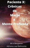 Cover: Paciente X: Cr&ocirc;nicas de Marte e Mente Profunda - W H Benjamin